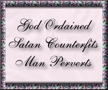 God Ordained, Satan Counterfeits, Man Perverts